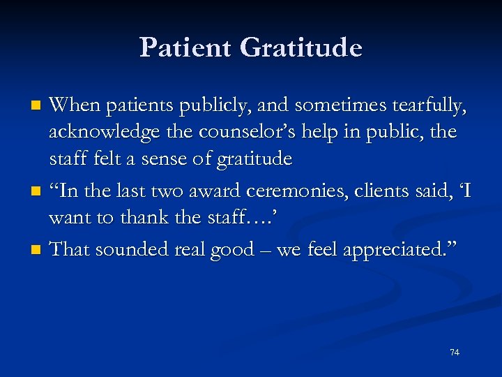 Patient Gratitude When patients publicly, and sometimes tearfully, acknowledge the counselor’s help in public,