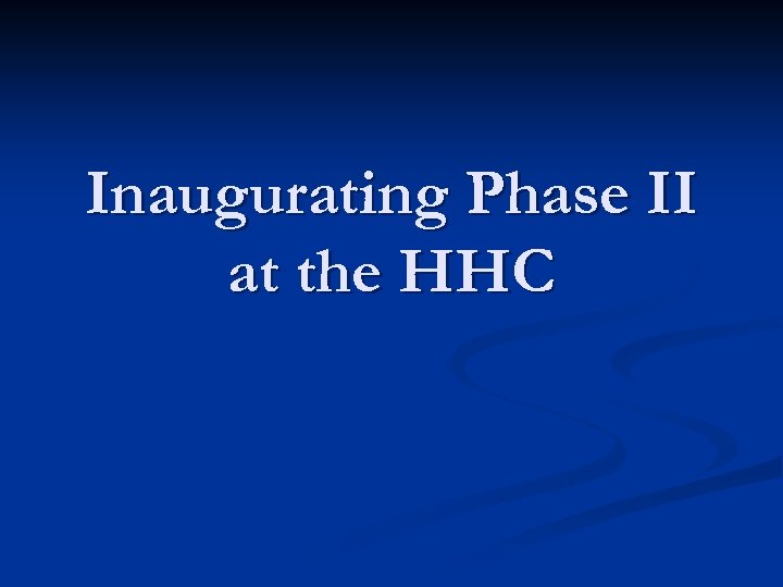 Inaugurating Phase II at the HHC 