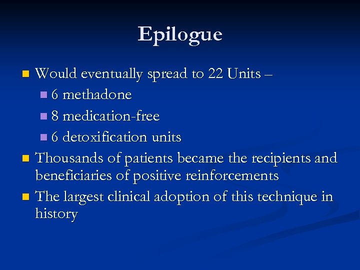 Epilogue Would eventually spread to 22 Units – n 6 methadone n 8 medication-free