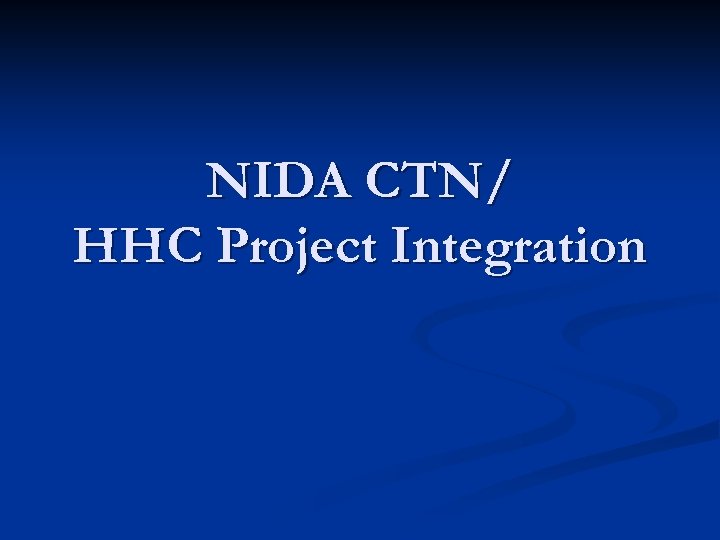 NIDA CTN/ HHC Project Integration 