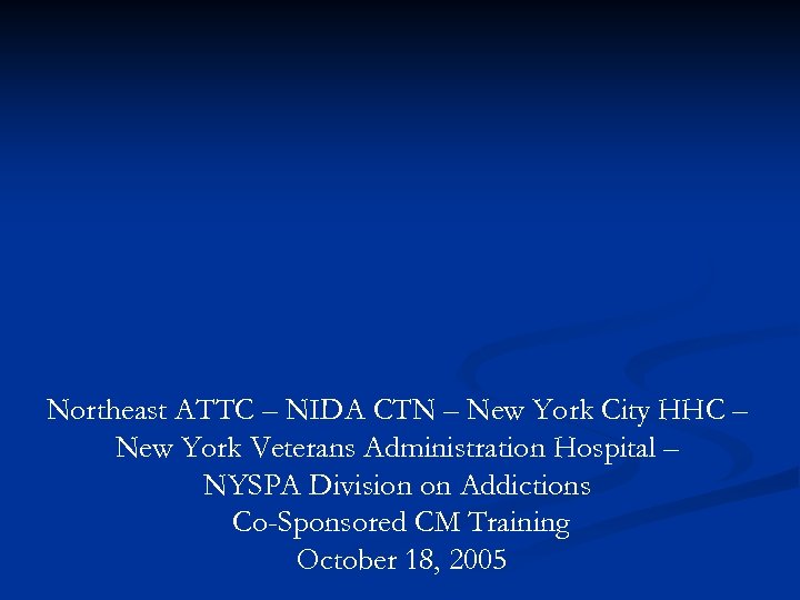 Northeast ATTC – NIDA CTN – New York City HHC – New York Veterans