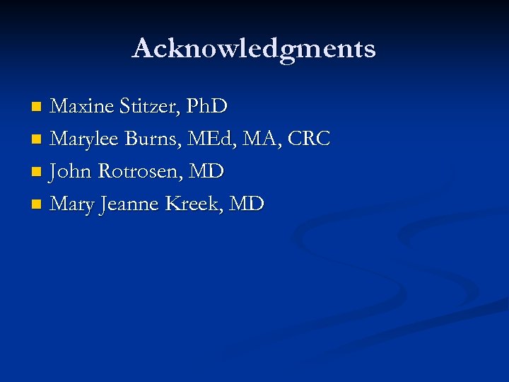 Acknowledgments Maxine Stitzer, Ph. D n Marylee Burns, MEd, MA, CRC n John Rotrosen,