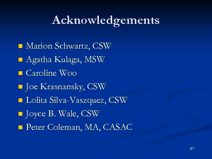 Acknowledgements Marion Schwartz, CSW n Agatha Kulaga, MSW n Caroline Woo n Joe Krasnansky,