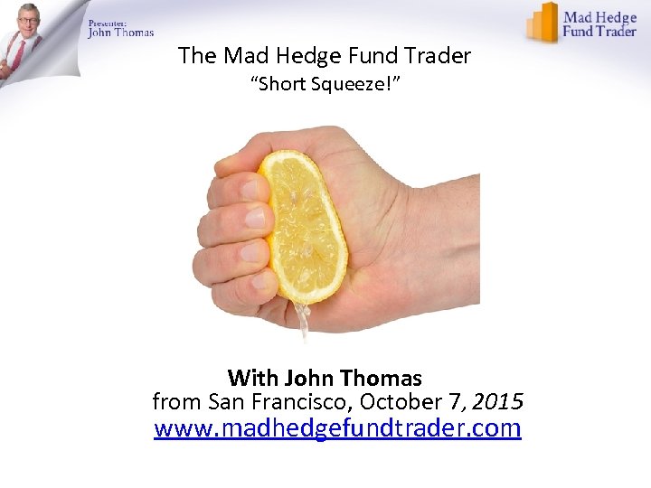 The Mad Hedge Fund Trader “Short Squeeze!” With John Thomas from San Francisco, October