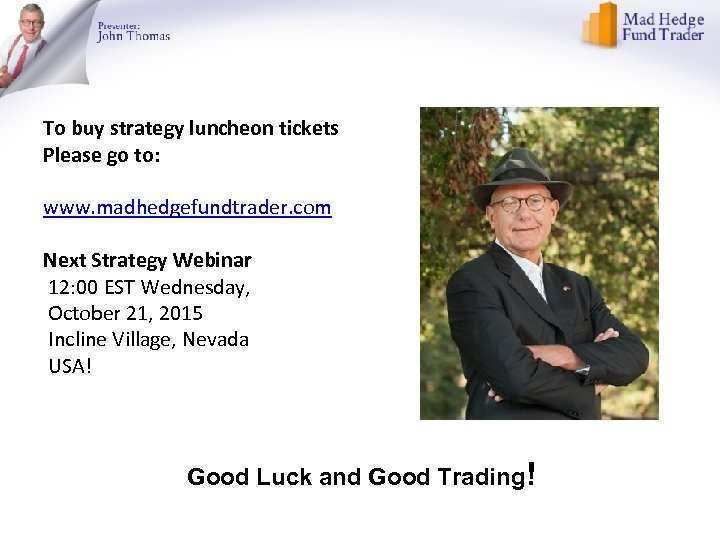 To buy strategy luncheon tickets Please go to: www. madhedgefundtrader. com Next Strategy Webinar