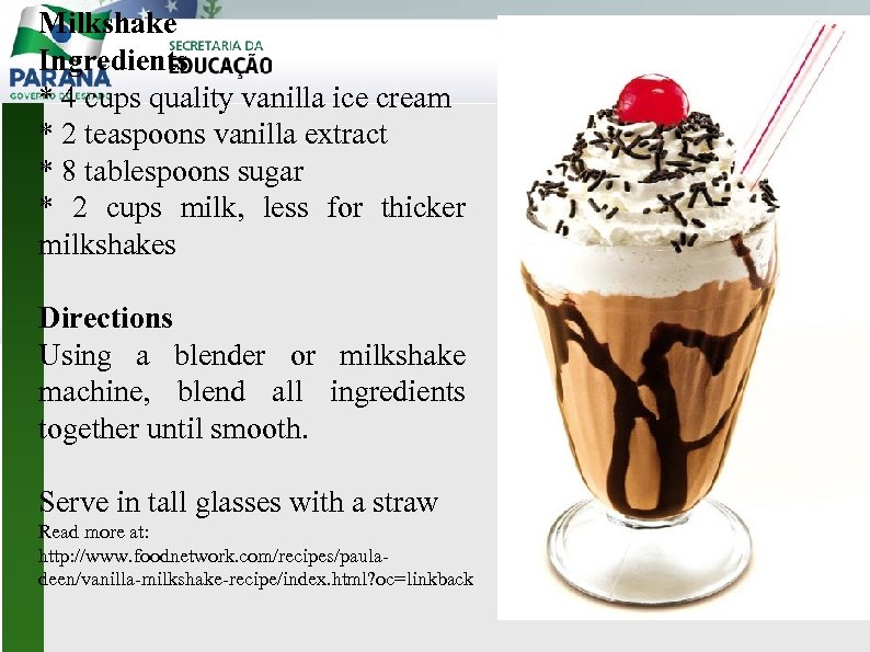 Milkshake Ingredients * 4 cups quality vanilla ice cream * 2 teaspoons vanilla extract