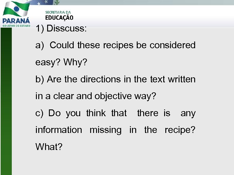 1) Disscuss: a) Could these recipes be considered easy? Why? b) Are the directions