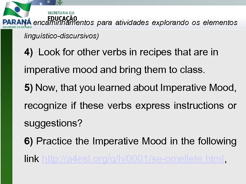 ( encaminhamentos para atividades explorando os elementos linguístico-discursivos) 4) Look for other verbs in