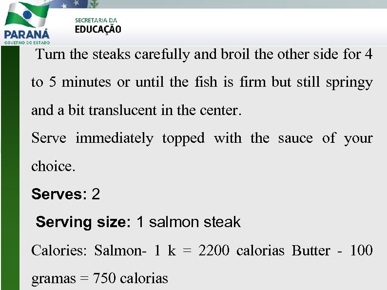 Turn the steaks carefully and broil the other side for 4 to 5 minutes