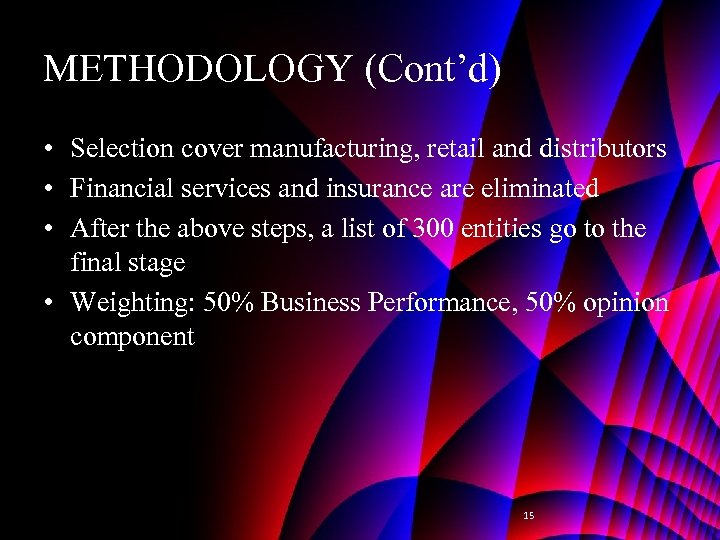 METHODOLOGY (Cont’d) • Selection cover manufacturing, retail and distributors • Financial services and insurance