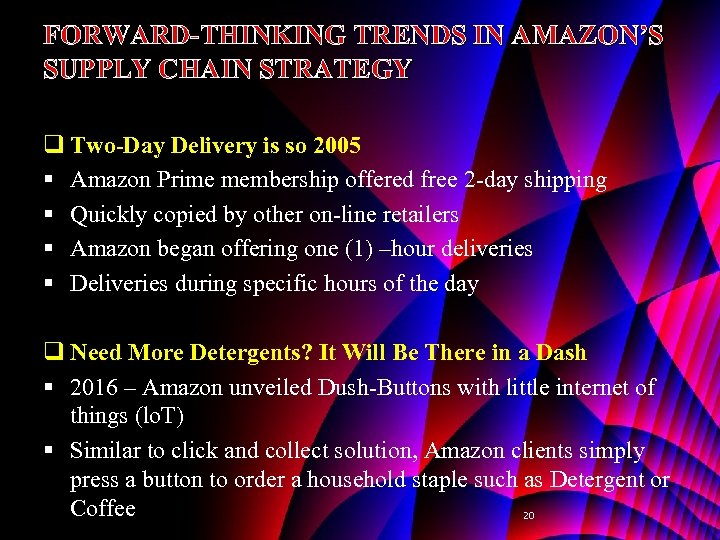 FORWARD-THINKING TRENDS IN AMAZON’S SUPPLY CHAIN STRATEGY q Two-Day Delivery is so 2005 §