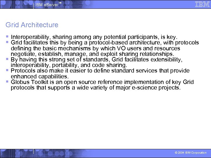IBM e. Server™ Grid Architecture § Interoperability, sharing among any potential participants, is key.