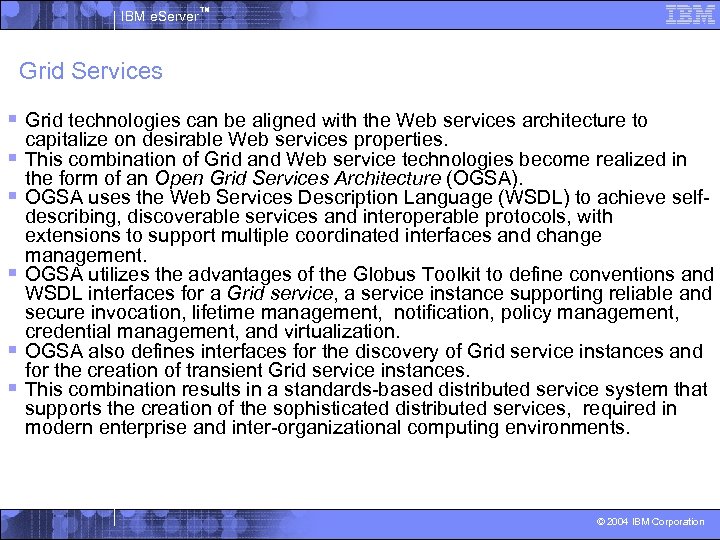IBM e. Server™ Grid Services § Grid technologies can be aligned with the Web