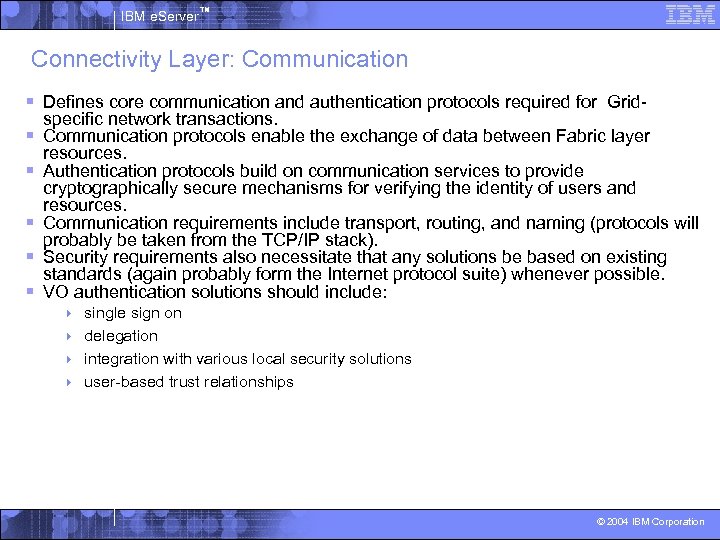 IBM e. Server™ Connectivity Layer: Communication § Defines core communication and authentication protocols required