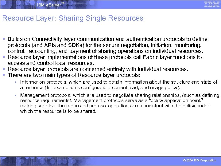 IBM e. Server™ Resource Layer: Sharing Single Resources § Builds on Connectivity layer communication