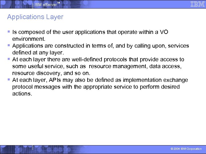 IBM e. Server™ Applications Layer § Is composed of the user applications that operate