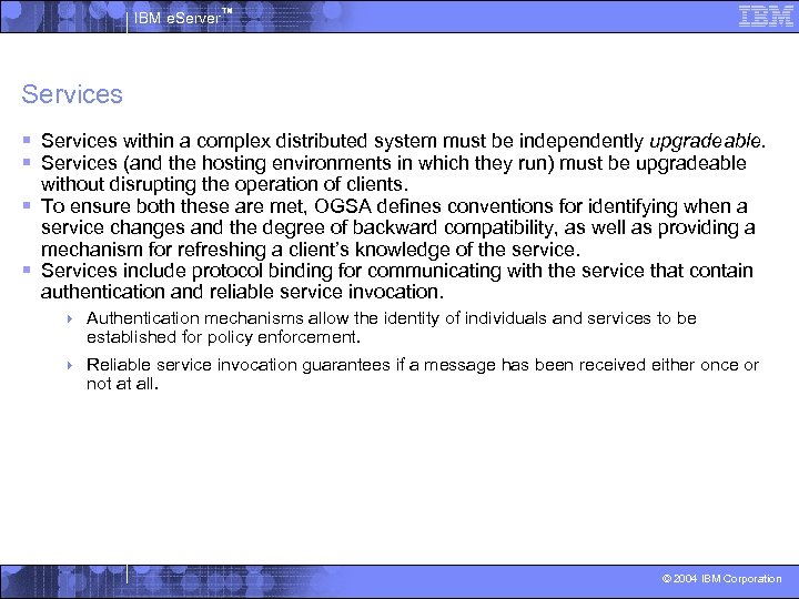 IBM e. Server™ Services § Services within a complex distributed system must be independently