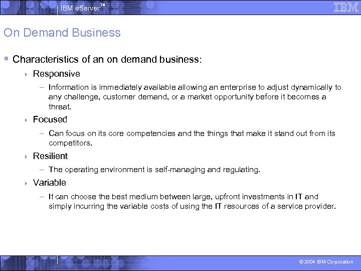 IBM e. Server™ On Demand Business § Characteristics of an on demand business: 4