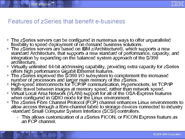 IBM e. Server™ Features of z. Series that benefit e-business § The z. Series