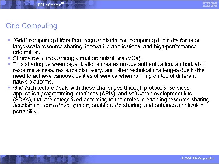 IBM e. Server™ Grid Computing § “Grid” computing differs from regular distributed computing due