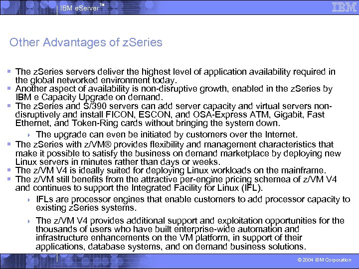 IBM e. Server™ Other Advantages of z. Series § The z. Series servers deliver