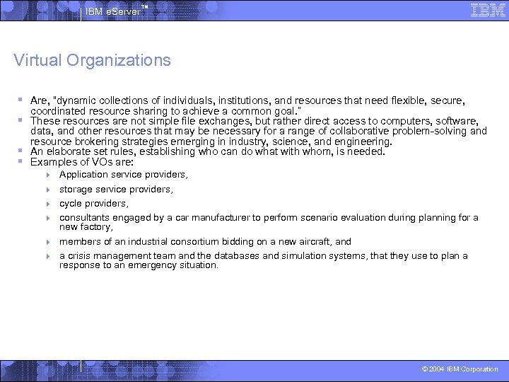IBM e. Server™ Virtual Organizations § Are, “dynamic collections of individuals, institutions, and resources