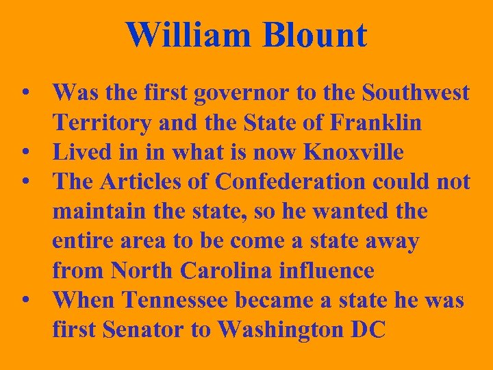 William Blount • Was the first governor to the Southwest Territory and the State