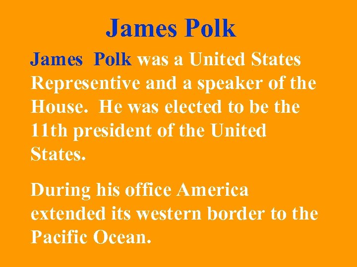 James Polk was a United States Representive and a speaker of the House. He