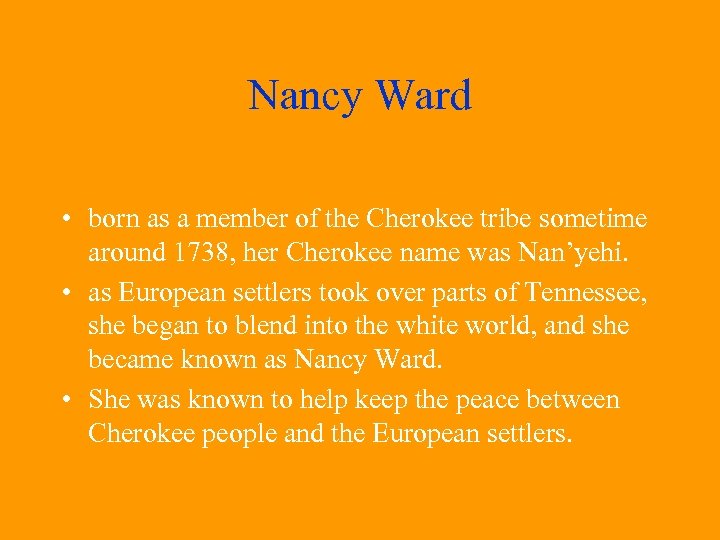 Nancy Ward • born as a member of the Cherokee tribe sometime around 1738,