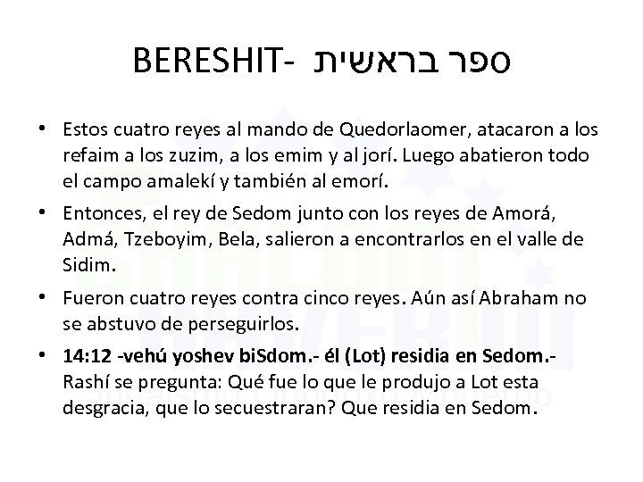BERESHIT- ספר בראשית • Estos cuatro reyes al mando de Quedorlaomer, atacaron a los