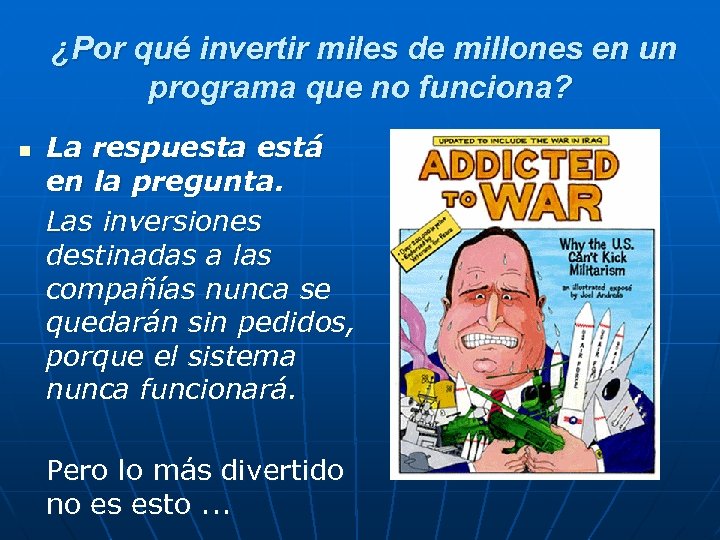 ¿Por qué invertir miles de millones en un programa que no funciona? n La