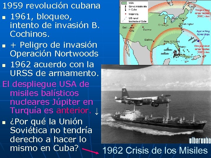 1959 revolución cubana n 1961, bloqueo, intento de invasión B. Cochinos. n + Peligro
