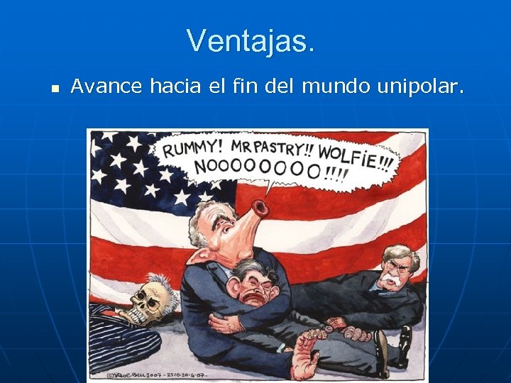 Ventajas. n Avance hacia el fin del mundo unipolar. 