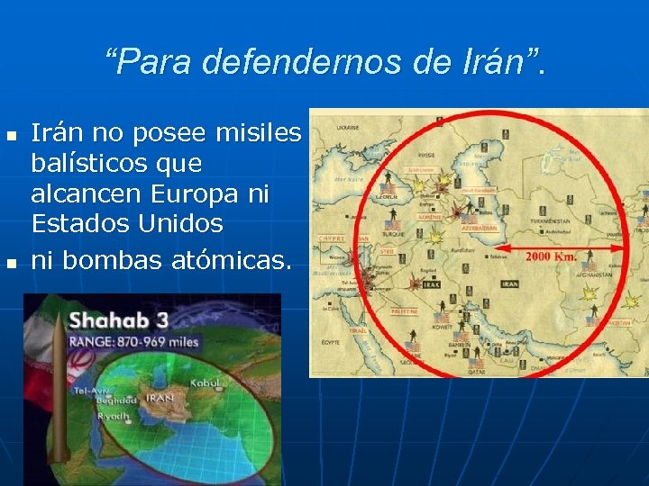 “Para defendernos de Irán”. n n Irán no posee misiles balísticos que alcancen Europa
