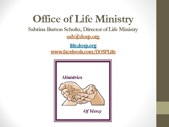 Office of Life Ministry Sabrina Burton Schultz, Director of Life Ministry sab@dosp. org life.