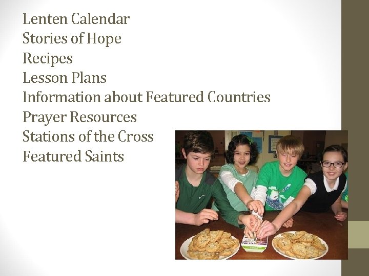 Lenten Calendar Stories of Hope Recipes Lesson Plans Information about Featured Countries Prayer Resources