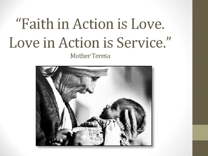 “Faith in Action is Love in Action is Service. ” Mother Teresa 