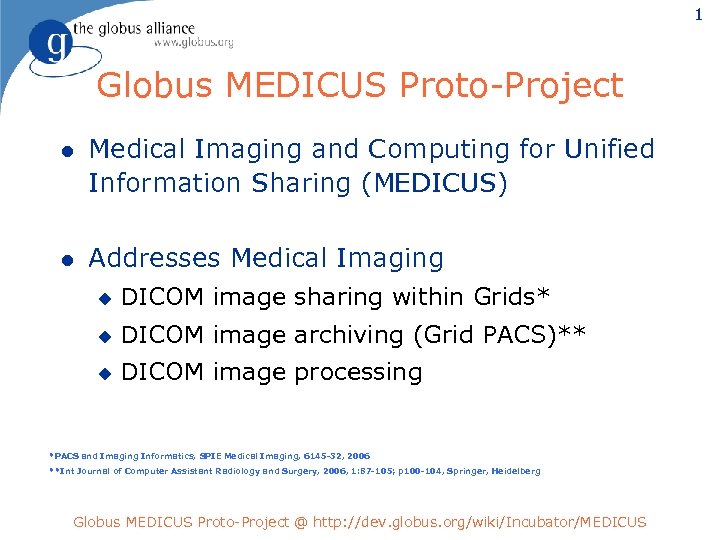 1 Globus MEDICUS Proto-Project l Medical Imaging and Computing for Unified Information Sharing (MEDICUS)