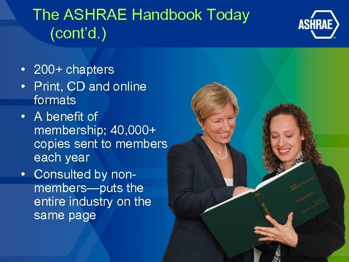 The ASHRAE Handbook Today (cont’d. ) • 200+ chapters • Print, CD and online
