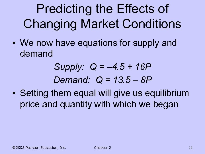Predicting the Effects of Changing Market Conditions • We now have equations for supply