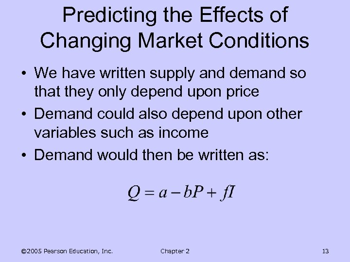 Predicting the Effects of Changing Market Conditions • We have written supply and demand