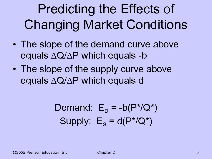 Predicting the Effects of Changing Market Conditions • The slope of the demand curve