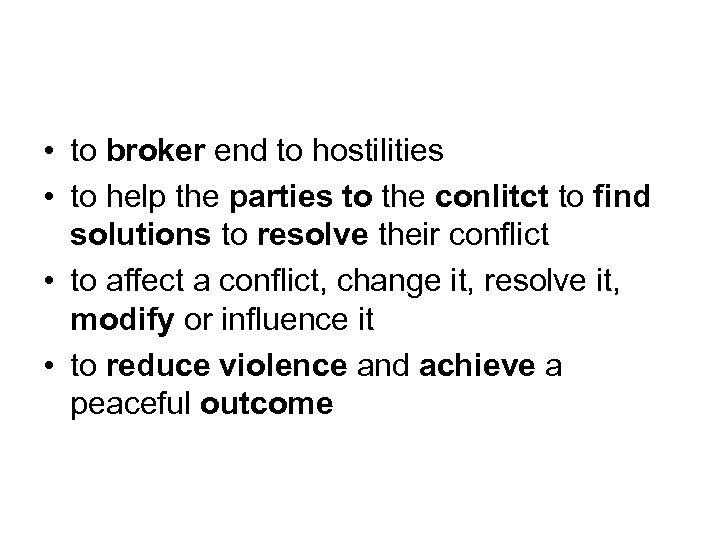  • to broker end to hostilities • to help the parties to the