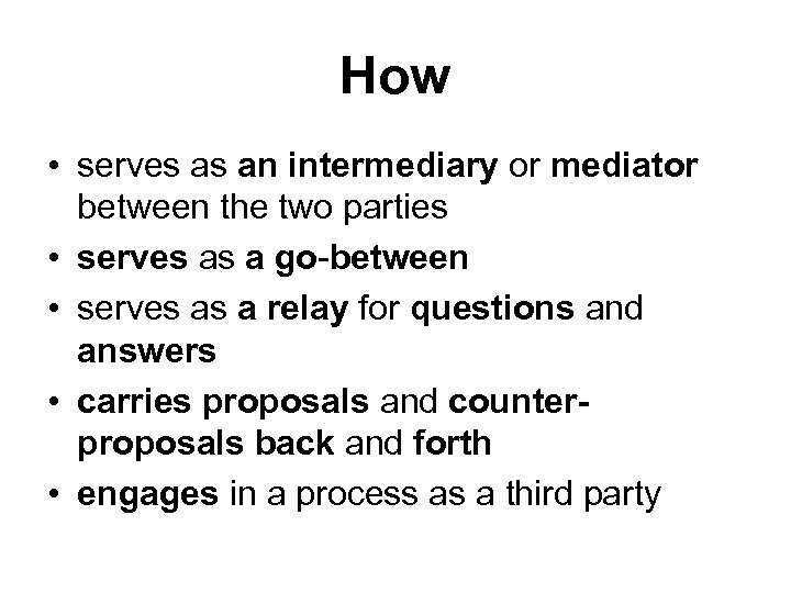 How • serves as an intermediary or mediator between the two parties • serves