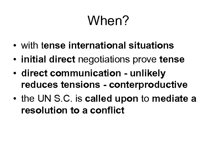 When? • with tense international situations • initial direct negotiations prove tense • direct