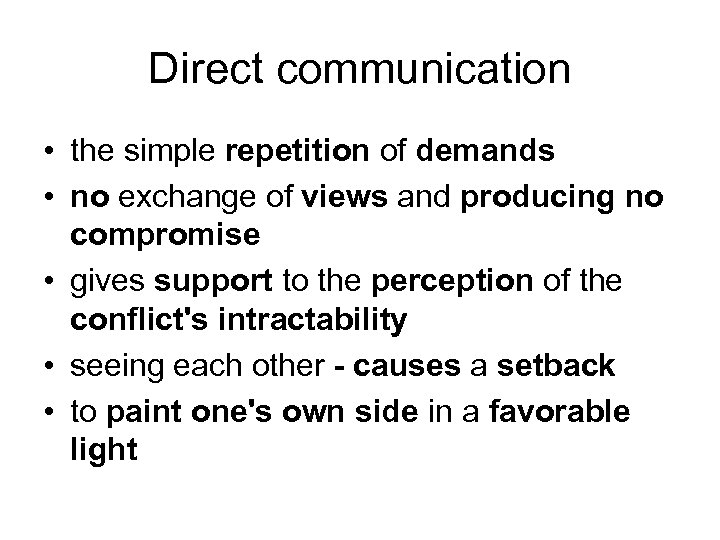 Direct communication • the simple repetition of demands • no exchange of views and