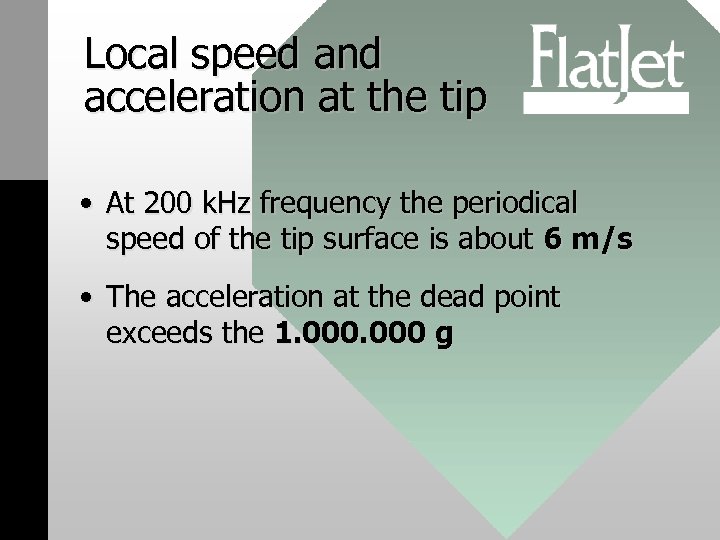 Local speed and acceleration at the tip • At 200 k. Hz frequency the