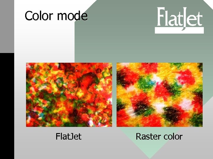 Color mode Flat. Jet Raster color 