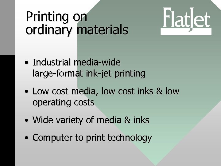 Printing on ordinary materials • Industrial media-wide large-format ink-jet printing • Low cost media,