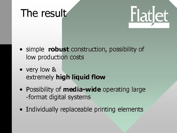 The result • simple robust construction, possibility of low production costs • very low